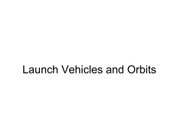 Launch Vehicles and Orbits How Rockets Work • Newton's Laws of Motion are: –An object at rest tends to remain at rest –An object.