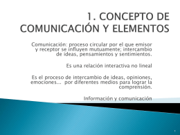 Comunicación: proceso circular por el que emisor y receptor se influyen mutuamente; intercambio de ideas, pensamientos y sentimientos. Es una relación interactiva no.
