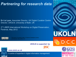 Partnering for research data  Dr Liz Lyon, Associate Director, UK Digital Curation Centre Director, UKOLN, University of Bath, UK 2nd LIBER International Workshop.