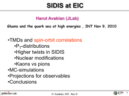 SIDIS at EIC Harut Avakian (JLab) Gluons and the quark sea at high energies , INT Nov 9, 2010  •TMDs and spin-orbit correlations •PT-distributions •Higher.