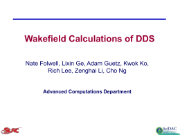 Wakefield Calculations of DDS Nate Folwell, Lixin Ge, Adam Guetz, Kwok Ko, Rich Lee, Zenghai Li, Cho Ng  Advanced Computations Department.