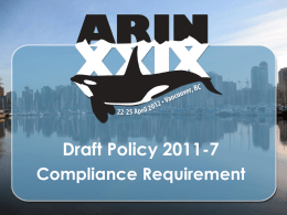 Draft Policy 2011-7 Compliance Requirement 2011-7 - History 1. Origin: ARIN-prop-126 (Jan 2011) 2.