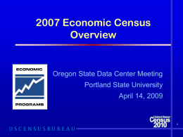 2007 Economic Census Overview  Oregon State Data Center Meeting Portland State University April 14, 2009