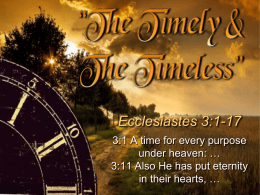 Ecclesiastes 3:1-17 3:1 A time for every purpose under heaven: … 3:11 Also He has put eternity in their hearts, …