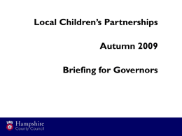 Local Children’s Partnerships  Autumn 2009 Briefing for Governors The National Context “We haven’t always been consistent in our message about how important it.