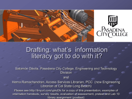 Drafting: what’s information literacy got to do with it? Salomón Dávila, Pasadena City College, Engineering and Technology Division and Hema Ramachandran, Access Services Librarian, PCC.