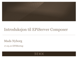 Introduksjon til EPiServer Composer Mads Nyborg 17.03.10 EPiMeetup Composer  Tidligere X3 (X2)  Modul til EPiServer opprinnelig utviklet av DropIt  V 3.2.6 er.