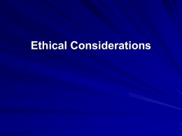Ethical Considerations Ethics What do we mean by “ethics” or “unethical”? Motivations to behave unethically: – Personal gain, especially power – Competition – Restoration of justice.