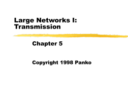 Large Networks I: Transmission Chapter 5 Copyright 1998 Panko Orientation  Chapter 4 Simple PC network Single-hub LAN Simple servers Simple management   Chapter 5 Transmission for large networks Multi-hub LANs Site Networks Enterprise.