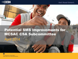 Potential SMS Improvements for MCSAC CSA Subcommittee April 2014 Agenda Potential SMS Methodology Improvements  Low/Medium/High (L/M/H) Severity Weighting   Dynamic Safety Event Groups (SEG)