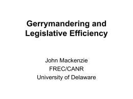 Gerrymandering and Legislative Efficiency  John Mackenzie FREC/CANR University of Delaware Gerrymandering involves the redrawing of election district boundaries to maximize the number of legislative seats that.