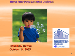 Hawaii Foster Parent Association Conference  Honolulu, Hawaii October 14, 2005 Responding to the Challenges of Foster Parenting.