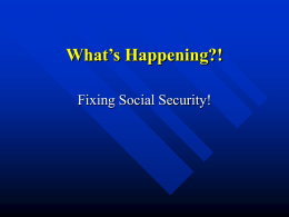 What’s Happening?! Fixing Social Security! Fixing Social Security President Franklin D. Roosevelt established social security 70 years ago to help lift seniors out.