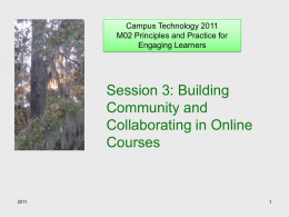 Campus Technology 2011 M02 Principles and Practice for Engaging Learners  Session 3: Building Community and Collaborating in Online Courses.