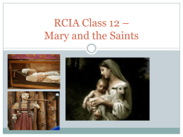 RCIA Class 12 – Mary and the Saints Important Topics…  Our focus today will be on:  The Blessed Mother, on Mary,