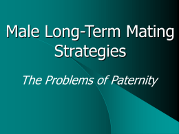 Male Long-Term Mating Strategies The Problems of Paternity Foundation of Male Mating   Minimum investment  Considerably lower in human men than in women  In ancestral.