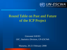 Round Table on Past and Future of the ICP Project  Giovanni SAVIO OIC, Statistics Division, UN-ESCWA Manama, 20-21 February 2008