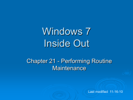 Windows 7 Inside Out Chapter 21 - Performing Routine Maintenance  Last modified 11-16-10 Editions  Everything  all editions  in this chapter is the same for.