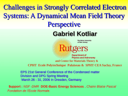 Challenges in Strongly Correlated Electron Systems: A Dynamical Mean Field Theory Perspective Gabriel Kotliar  and Center for Materials Theory &  CPHT Ecole Polytechnique Palaiseau &