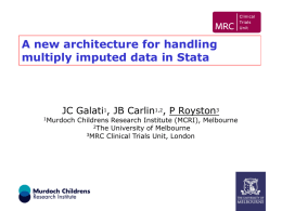 A new architecture for handling multiply imputed data in Stata  JC Galati1, JB Carlin1,2, P Royston3  1Murdoch  Childrens Research Institute (MCRI), Melbourne 2The University of.