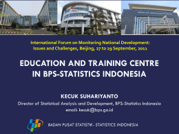 International Forum on Monitoring National Development: Issues and Challenges, Beijing, 27 to 29 September, 2011  EDUCATION AND TRAINING CENTRE IN BPS-STATISTICS INDONESIA KECUK SUHARIYANTO Director.
