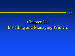 Chapter 11  Chapter 11: Installing and Managing Printers Learning Objectives Chapter 11        Explain and apply the fundamentals of Windows 2000 Server printing Install local, network, and.