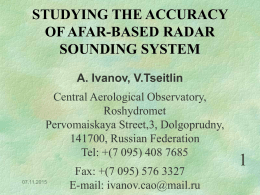 STUDYING THE ACCURACY OF AFAR-BASED RADAR SOUNDING SYSTEM A. Ivanov, V.Tseitlin  Central Aerological Observatory, Roshydromet Pervomaiskaya Street,3, Dolgoprudny, 141700, Russian Federation Tel: +(7 095) 408 7685 07.11.2015  Fax: +(7 095)