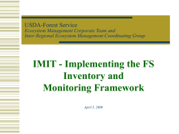 USDA-Forest Service Ecosystem Management Corporate Team and Inter-Regional Ecosystem Management Coordinating Group  IMIT - Implementing the FS Inventory and Monitoring Framework April 5, 2000