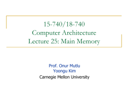 15-740/18-740 Computer Architecture Lecture 25: Main Memory  Prof. Onur Mutlu Yoongu Kim Carnegie Mellon University.