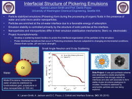 Interfacial Structure of Pickering Emulsions Kjersta Larson-Smith and Prof. Danilo Pozzo University of Washington Chemical Engineering, Seattle WA • • • • •  Particle stabilized emulsions (Pickering) form.