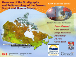 Northern Resources Development  Overview of the Stratigraphy Earth Sciences Sector and Sedimentology of the Bowser, Sustut and Skeena Groups  Northern Resources Development  Peter Mustard Carol Evenchick Margo McMechan David.