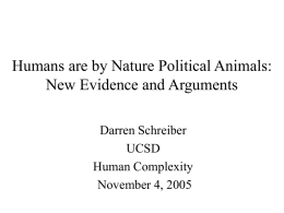Humans are by Nature Political Animals: New Evidence and Arguments Darren Schreiber UCSD Human Complexity November 4, 2005
