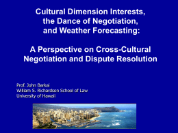 Cultural Dimension Interests, the Dance of Negotiation, and Weather Forecasting: A Perspective on Cross-Cultural Negotiation and Dispute Resolution Prof.