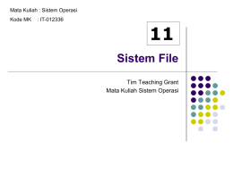 Mata Kuliah : Sistem Operasi Kode MK  : IT-012336 Sistem File Tim Teaching Grant Mata Kuliah Sistem Operasi.