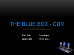 THE BLUE BOX - CDR Miles Blair  Cody Dinges  Greg Entzel  Derek Glass PROJECT UPDATE •  Class A Amplifier – Analog Board Update:  •  Thorough understanding of tube.