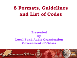 8 Formats, Guidelines and List of Codes  Presented by Local Fund Audit Organisation Government of Orissa.