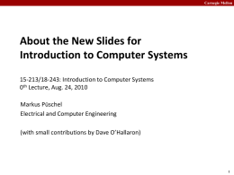Carnegie Mellon  About the New Slides for Introduction to Computer Systems 15-213/18-243: Introduction to Computer Systems 0th Lecture, Aug.