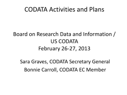CODATA Activities and Plans  Board on Research Data and Information / US CODATA February 26-27, 2013 Sara Graves, CODATA Secretary General Bonnie Carroll, CODATA EC.