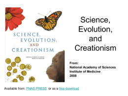 Science, Evolution, and Creationism From: National Academy of Sciences Institute of Medicine Available from: PNAS PRESS or as a free download.