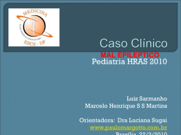 MAL EPILÉPTICO  Pediatria HRAS 2010  Luiz Sarmanho Marcelo Henrique S S Martins Orientadora: Dra Luciana Sugai www.paulomargotto.com.br.