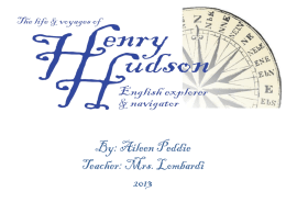 By: Aileen Peddie Teacher: Mrs. Lombardi Early Life Not much was known about Henry Hudson’s early life.