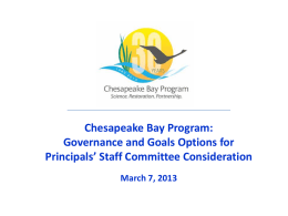 Chesapeake Bay Program: Governance and Goals Options for Principals’ Staff Committee Consideration March 7, 2013