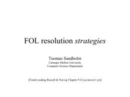 FOL resolution strategies Tuomas Sandholm Carnegie Mellon University Computer Science Department  [Finish reading Russell & Norvig Chapter 9 if you haven’t yet]