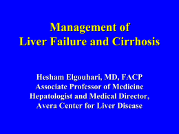 Management of Liver Failure and Cirrhosis Hesham Elgouhari, MD, FACP Associate Professor of Medicine Hepatologist and Medical Director, Avera Center for Liver Disease.