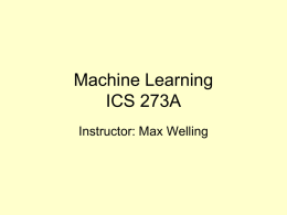 Machine Learning ICS 273A Instructor: Max Welling What is Expected? • Class • Homework – Required, (answers will be provided)  • A Project – See webpage  • Quizzes –