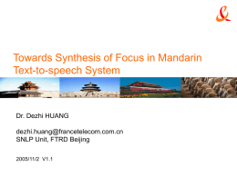 Towards Synthesis of Focus in Mandarin Text-to-speech System  Dr. Dezhi HUANG dezhi.huang@francetelecom.com.cn SNLP Unit, FTRD Beijing 2005/11/2 V1.1