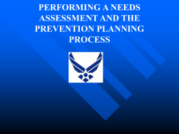 PERFORMING A NEEDS ASSESSMENT AND THE PREVENTION PLANNING PROCESS LEARNING OBJECTIVES Describe the basic steps in planning a prevention program  Describe process in performing a.