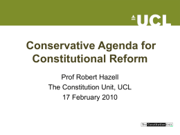 Conservative Agenda for Constitutional Reform Prof Robert Hazell The Constitution Unit, UCL 17 February 2010