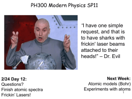 PH300 Modern Physics SP11  “I have one simple request, and that is to have sharks with frickin' laser beams attached to their heads!” – Dr.