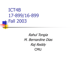 ICT4B 17-899/16-899 Fall 2003 Rahul Tongia M. Bernardine Dias Raj Reddy CMU Introduction      Who we are Why we’re here Why are YOU here? Logistical Issues     Blackboard – www.cmu.edu/blackboard Registration Office Hours  ICT4B - 17-899